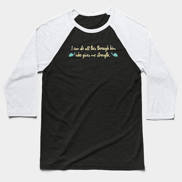 I Can Do All This Through Him Who Gives Me Strengt Baseball T-Shirt by Flippin' Sweet Gear